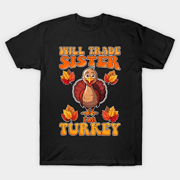 Will Trade Sister For Turkey Funny Thanksgiving T-Shirt by NeverTry